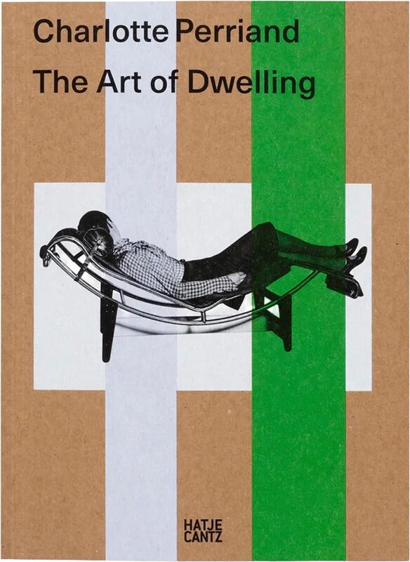 Charlotte Perriand: The Art of Dwelling - Charlotte Perriand