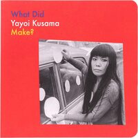 What Did Yayoi Kusama Make? (9781644231616)