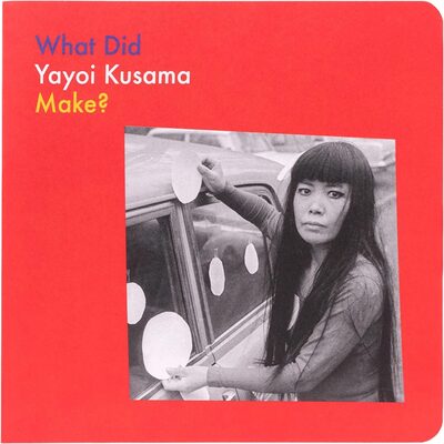 What Did Yayoi Kusama Make? (9781644231616)