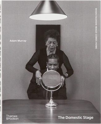 The Domestic Stage: When Fashion Image Comes Home (9780500028445)