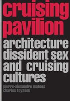 Cruising Pavilion: Architecture, Dissident Sex and Cruising Cultures (9783959057455)