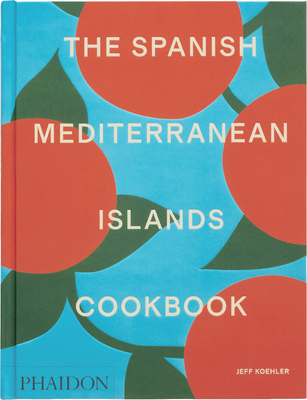 The Spanish Mediterranean Islands Cookbook (9781838669492)