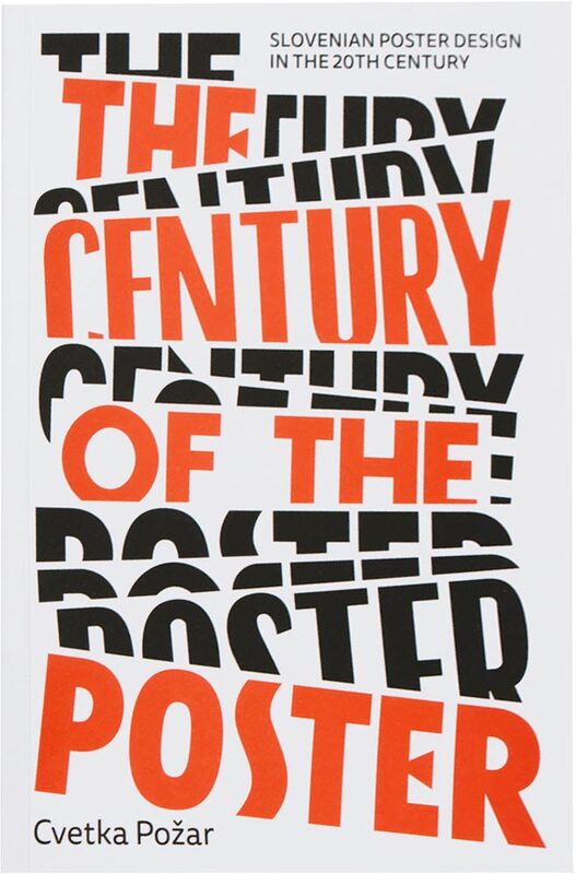 The Century of the Poster: Slovenian Poster Design in the 20th Century (9789617247039)
