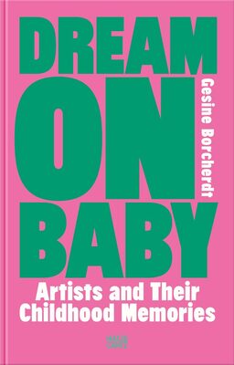 Dream On Baby: Artists and Their Childhood Memories (9783775756822)