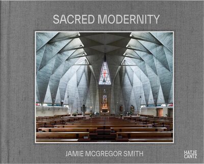 Sacred Modernity: The Holy Embrace of Modernist Architecture (9783775756464)
