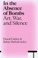 In the Absence of Bombs: Art, War, and Silence (9789493246591)