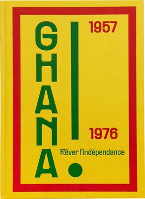 Ghana! Rêver lindépendance 1957–1976 (9782365114806)