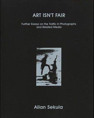 Art Isnt Fair: Further Essays on the Traffic in Photographs and Related Media (9781912339846)