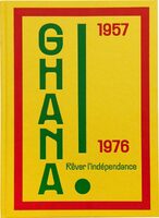 Ghana! Rêver lindépendance 1957–1976 (9782365114806)
