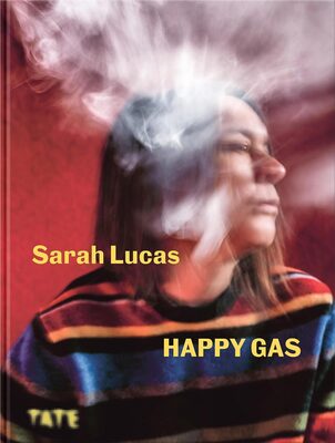 Sarah Lucas: Happy Gas (9781849768535)