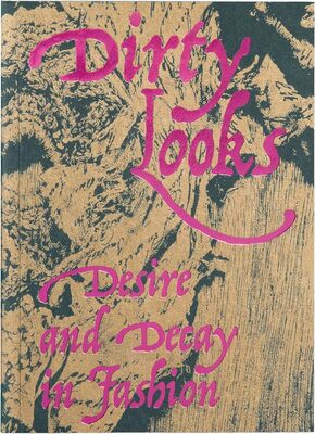 Dirty Looks: Desire and Decay in Fashion (9781917651127)