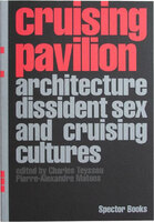 Cruising Pavilion: Architecture, Dissident Sex and Cruising Cultures (9783959057455)