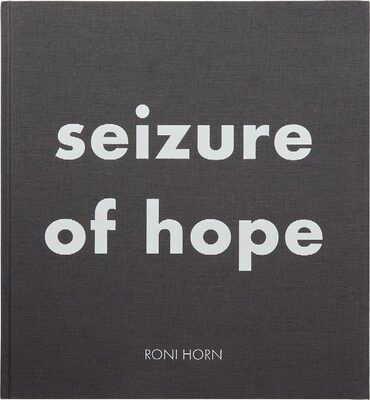 Roni Horn: Seizure of Hope (9783907493335)