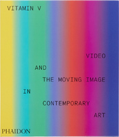Vitamin V: Video and the Moving Image in Contemporary Art (9781838668730)