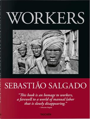 Sebastião Salgado. Workers. An Archaeology of the Industrial Age (9783836596329)