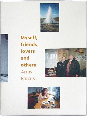 Arnis Balcus: Myself, Friends, Lovers and Others (9783946099277)