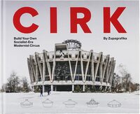 Cirk: Build Your Own Socialist Modernist Circus (9788396326898)