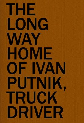 The Long Way Home of Ivan Putnik, Truck Driver (9789492051660)