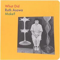 What Did Ruth Asawa Make? (9781644231609)
