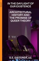 In the Daylight of Our Existence: Architectural History and the Promise of Queer Theory (9783856764753)