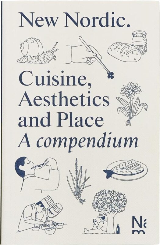 New Nordic. Cuisine, Aesthetics and Place. A compendium (9788281541658)