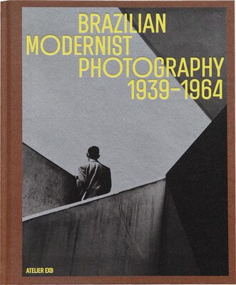 Brazilian Modernist Photography (1939–1964) (9782365114394)