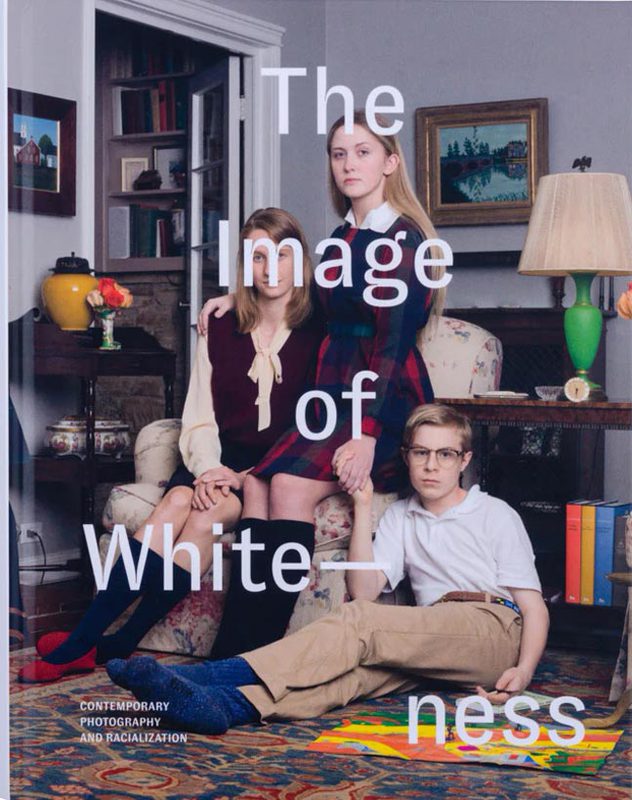 The Image of Whiteness: Contemporary Photography and Racialization (9781999814496)