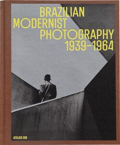 Brazilian Modernist Photography (1939–1964) (9782365114394)