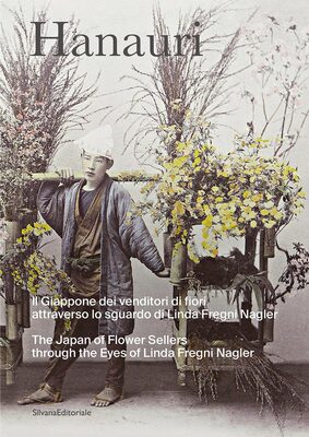 Hanauri: The Japan of Flower Sellers through the Eyes of Linda Fregni Nagler (9788836660377)