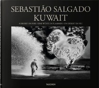 Sebastião Salgado. Kuwait. A Desert on Fire (9783836561259)