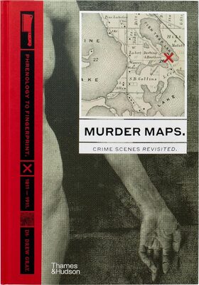 Murder Maps: Crime Scenes Revisited; Phrenology to Fingerprint 1811–1911 (9780500252451)