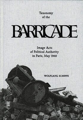 Taxonomy Of The Barricade Image Acts Of Political Authority In Paris, May 1968 (9788880561149)