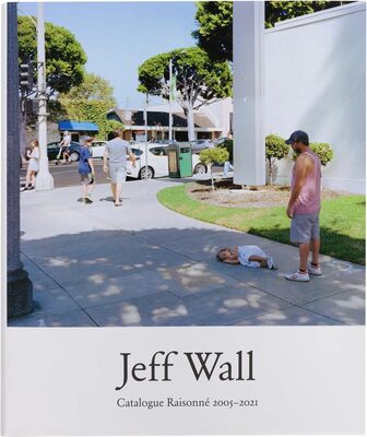 Jeff Wall: Catalogue Raisonne 2005-2021 (9780300269277)