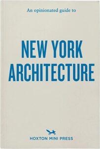An Opinionated Guide to New York Architecture (9781917719179)