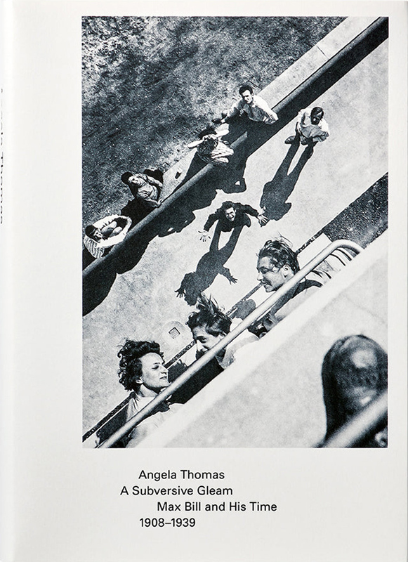 A Subversive Gleam: Max Bill and His Time, 1908-1939 (9783906915401)