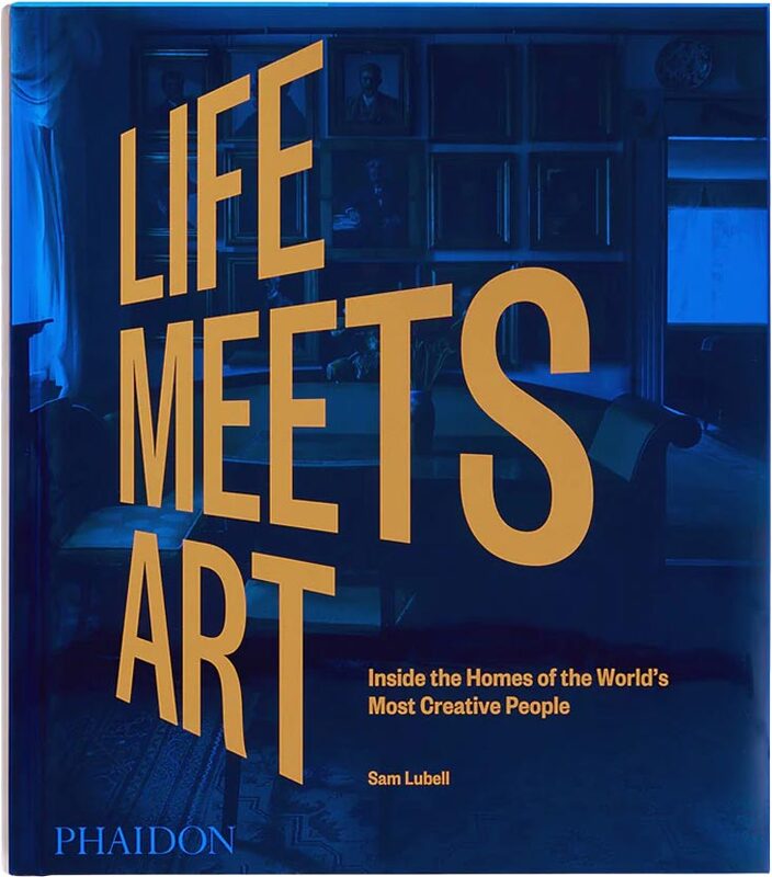Life Meets Art: Inside the Homes of the Worlds Most Creative People (9781838665722)