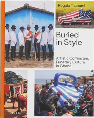 Buried in Style. Artistic Coffins and Funerary Culture in Ghana (9783969001899)