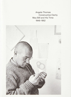 Constructive Clarity: Max Bill and His Time, 1940–1952 (9783906915692)