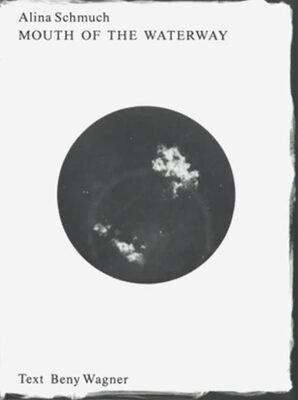 Alina Schmuch: Mouth of the Waterway (9783959059817)