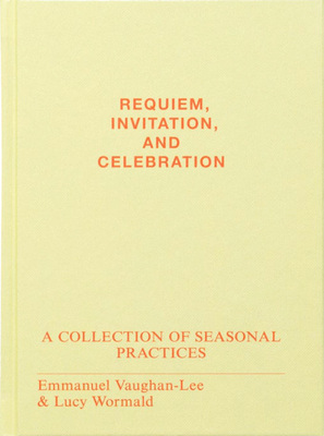 Requiem, Invitation, and Celebration: A Collection of Seasonal Practices (9798992006612)