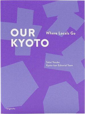 Our Kyoto: Where Locals Go (9784868310044)