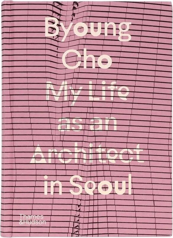 Byoung Cho: My Life as An Architect in Seoul (9780500027110)