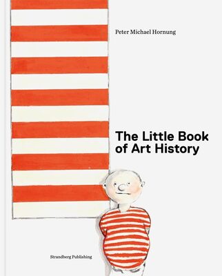 The Little Book of Art History for Children and Curious Grown-Ups (9788792596611)