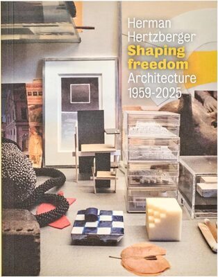 Herman Hertzberger Shaping Freedom: Architecture 1959-2025 (9789083286044)