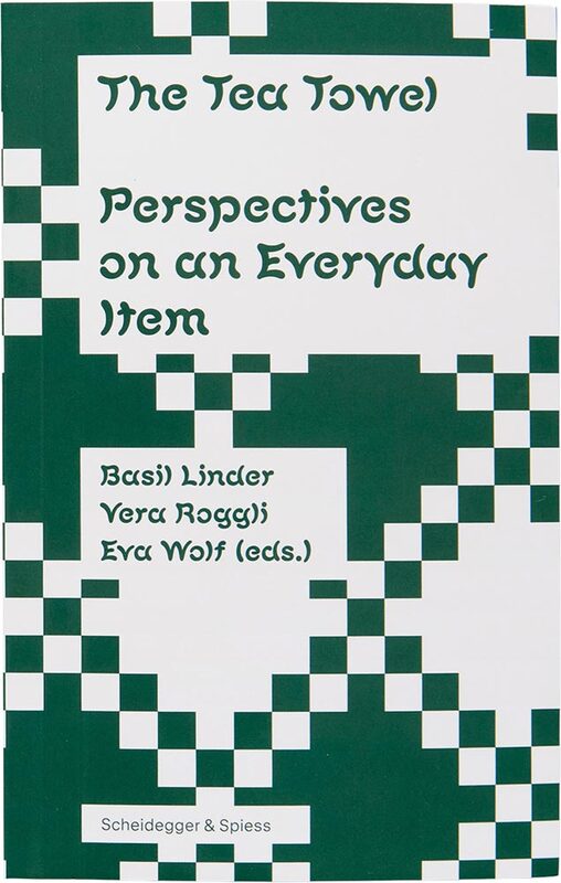 The Tea Towel: Perspectives on an Everyday Item (9783039422814)