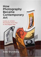 How Photography Became Contemporary Art: Inside an Artistic Revolution from Pop to the Digital Age (9780300276756)