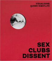 Sex, Clubs, Dissent: Visualising Queer Nightlife (9781917651523)