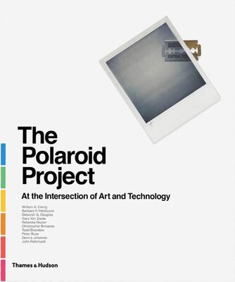The Polaroid Project: At the Intersection of Art and Technology (9780500544730)