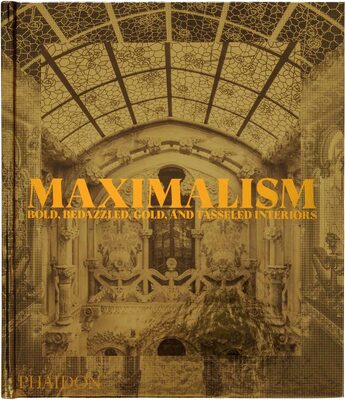 Maximalism: Bold, Bedazzled, Gold, and Tasseled Interiors (9781838666927)