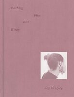 Joy Gregory: Catching Flies with Honey (9783791376615)